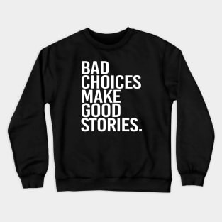 Bad choices make good stories - white text Crewneck Sweatshirt